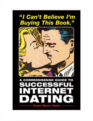 "A Commonsense Guide to Successful Internet Dating" by Evan Marc Katz